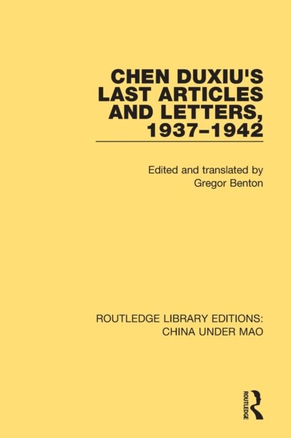 Chen Duxiu''s Last Articles and Letters, 1937-1942