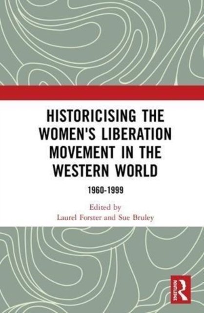 Historicising the Women''s Liberation Movement in the Western World 1960-1999
