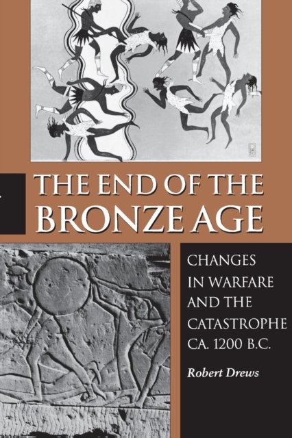 The End of the Bronze Age – Changes in Warfare and the Catastrophe ca. 1200 B.C. – Third Edition