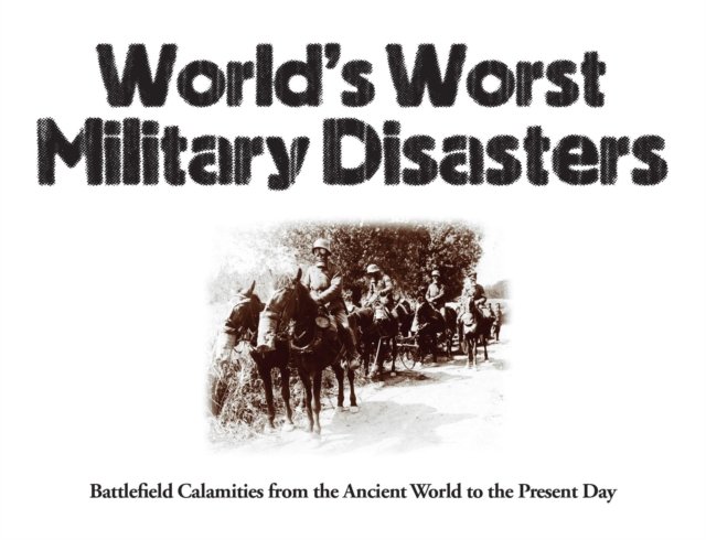 World''s Worst Military Disasters