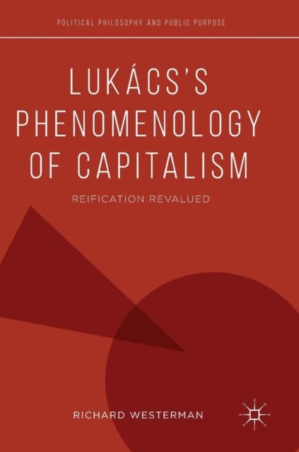 Lukács''s Phenomenology of Capitalism