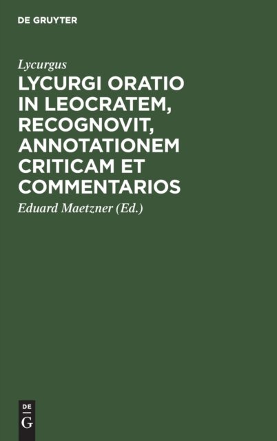 Lycurgi Oratio in Leocratem, Recognovit, Annotationem Criticam Et Commentarios
