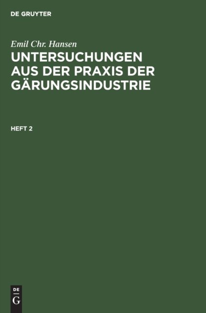 Emil Chr. Hansen: Untersuchungen Aus Der PRAXIS Der Garungsindustrie. Heft 2