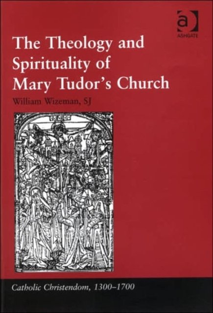 The Theology and Spirituality of Mary Tudor's Church