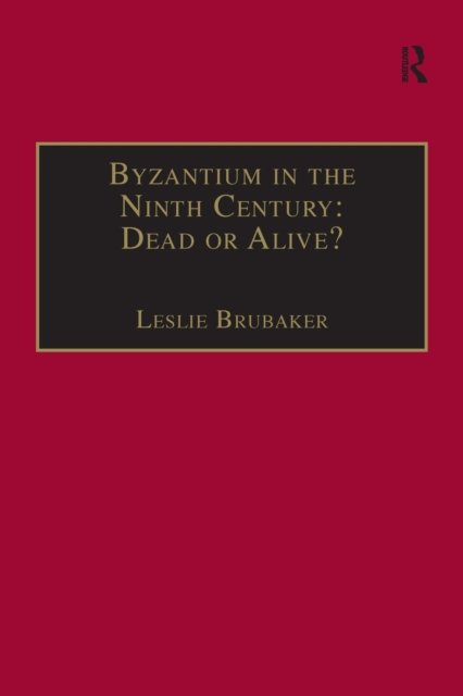 Byzantium in the Ninth Century: Dead or Alive?