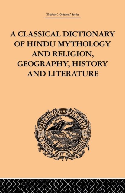 A Classical Dictionary of Hindu Mythology and Religion, Geography, History and Literature