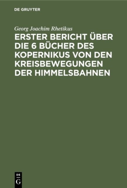 Erster Bericht Uber Die 6 Bucher Des Kopernikus Von Den Kreisbewegungen Der Himmelsbahnen