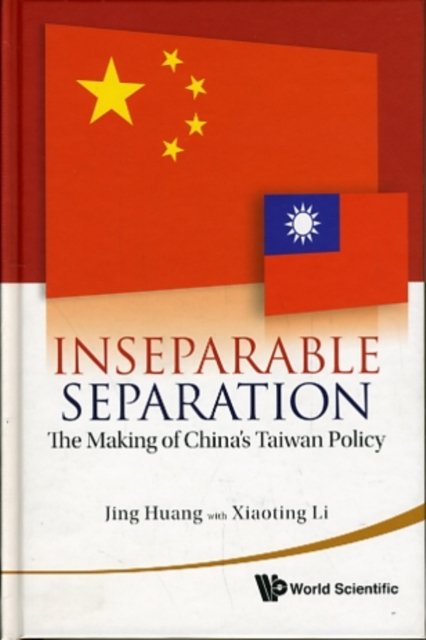 Inseparable Separation: The Making Of China''s Taiwan Policy