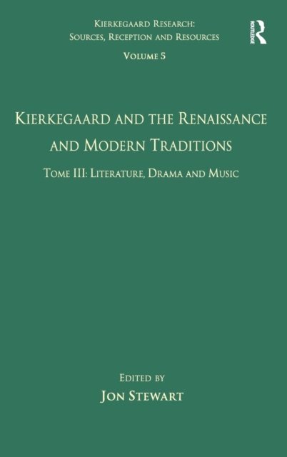 Volume 5, Tome III: Kierkegaard and the Renaissance and Modern Traditions - Literature, Drama and Music
