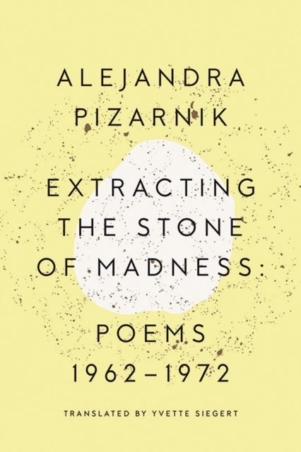 Extracting the Stone of Madness – Poems 1962 – 1972