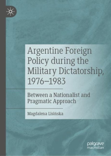 Argentine Foreign Policy during the Military Dictatorship, 1976-1983