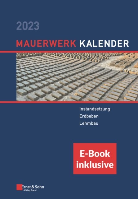 Mauerwerk–Kalender 2023 – Schwerpunkte: Instandsetzung; Erdbeben; Lehmbau. (inkl. E–Book als PDF)