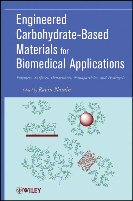 Engineered Carbohydrate–Based Materials for Biomedical Applications – Polymers, Surfaces, Dendrimers, Nanoparticles, and Hydrogels