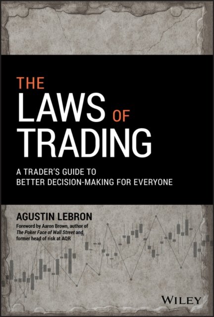 The Laws of Trading – A Trader's Guide to Better Decision–Making for Everyone