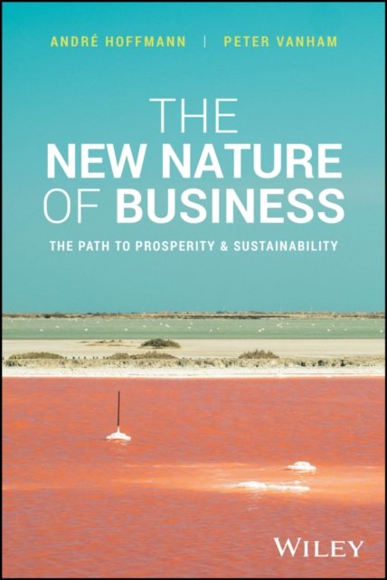 The New Nature of Business – The Path to Prosperity and Sustainability