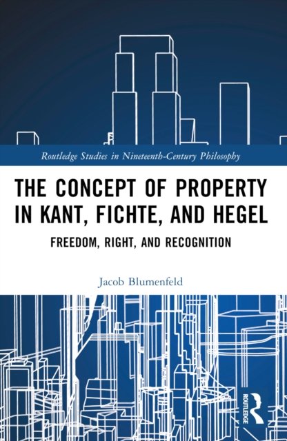 The Concept of Property in Kant, Fichte, and Hegel