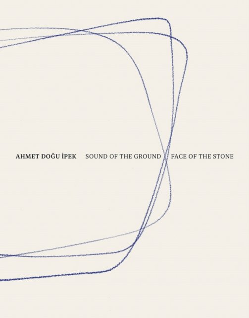 Ahmet Dogu Ipek: Sound of the Ground – Face of the Stone