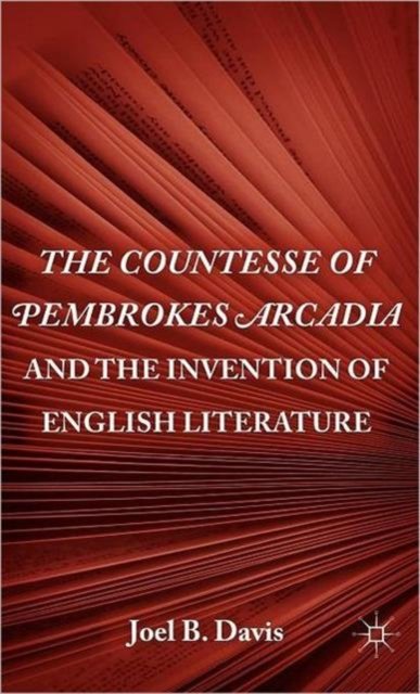 The Countesse of Pembrokes Arcadia and the Invention of English Literature