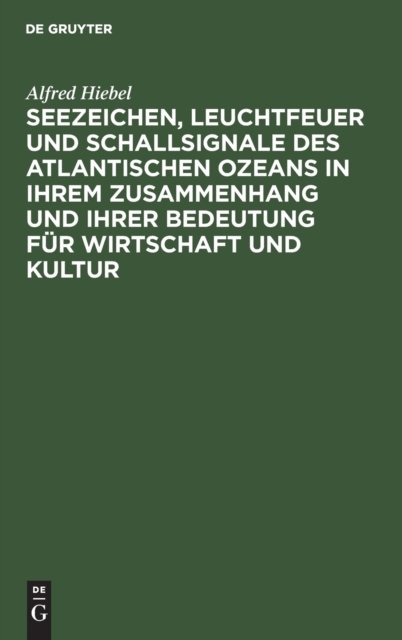 Seezeichen, Leuchtfeuer Und Schallsignale Des Atlantischen Ozeans in Ihrem Zusammenhang Und Ihrer Bedeutung Fur Wirtschaft Und Kultur