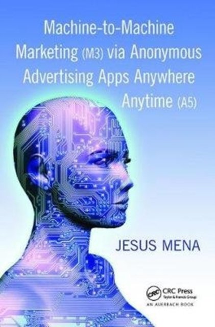 Machine-to-machine Marketing M3 Via Anonymous Advertising Apps Anywhere Anytime A5