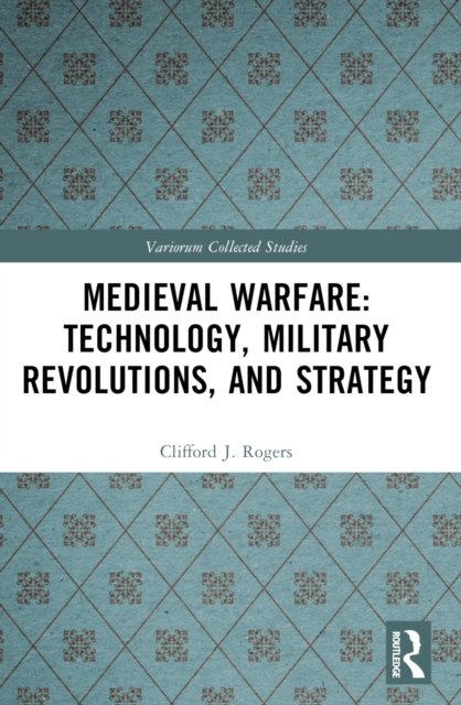 Medieval Warfare: Technology, Military Revolutions, and Strategy