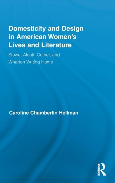 Domesticity and Design in American Women's Lives and Literature