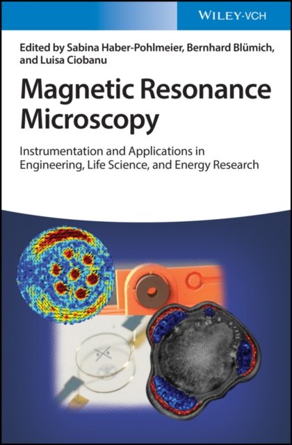 Magnetic Resonance Microscopy – Instrumentation and Applications in Engineering, Life Science, and  Energy Research