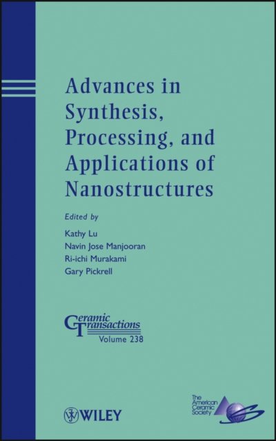 Advances in Synthesis, Processing and Applications of Nanostructures – Ceramic Transactions V238