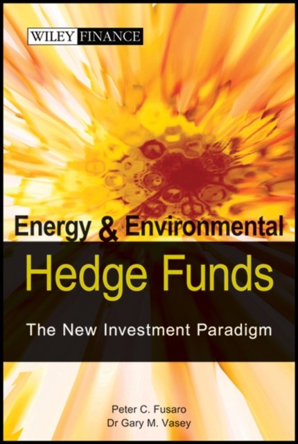 Energy and Enviromental Hedge Funds – The New Investment Paradigm