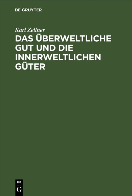 Das Uberweltliche Gut Und Die Innerweltlichen Guter
