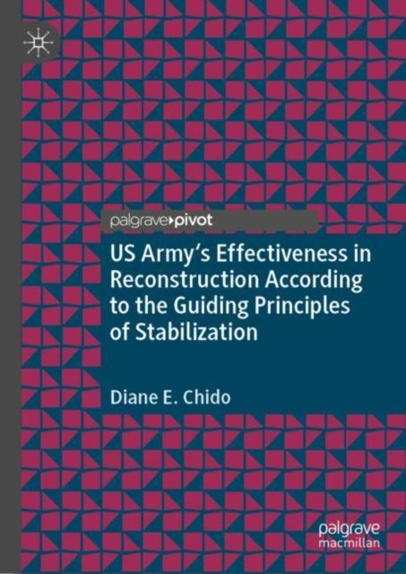US Army''s Effectiveness in Reconstruction According to the Guiding Principles of Stabilization