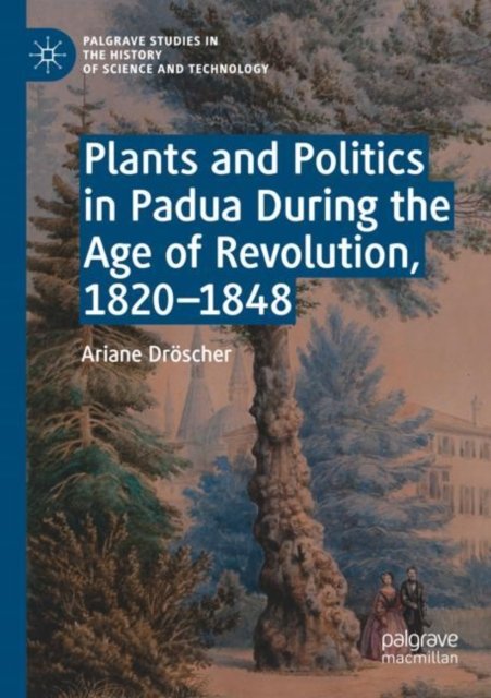 Plants and Politics in Padua During the Age of Revolution, 1820-1848
