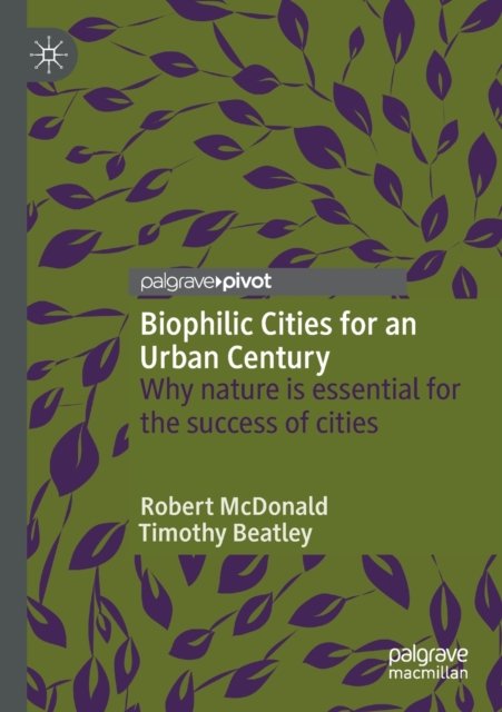 Biophilic Cities for an Urban Century