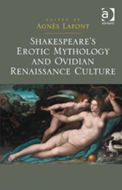 Shakespeare''s Erotic Mythology and Ovidian Renaissance Culture