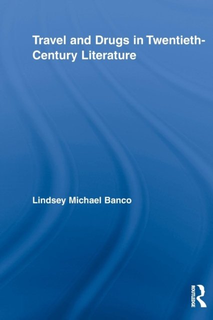 Travel and Drugs in Twentieth-Century Literature