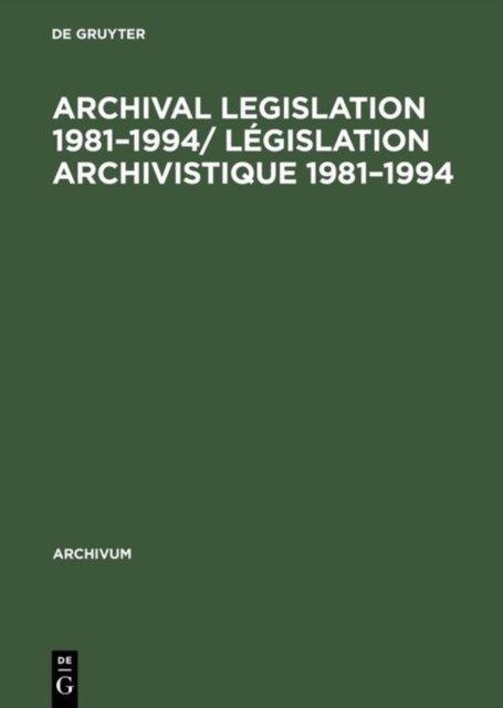 Archival Legislation 1981–1994/ Legislation Archivistique 1981–1994