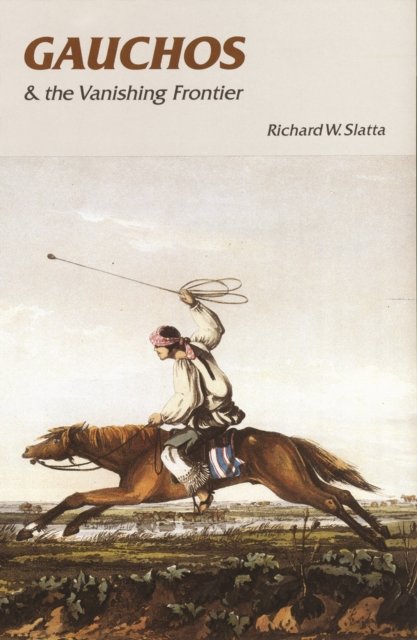 Gauchos and the Vanishing Frontier