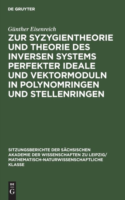 Zur Syzygientheorie Und Theorie Des Inversen Systems Perfekter Ideale Und Vektormoduln in Polynomringen Und Stellenringen