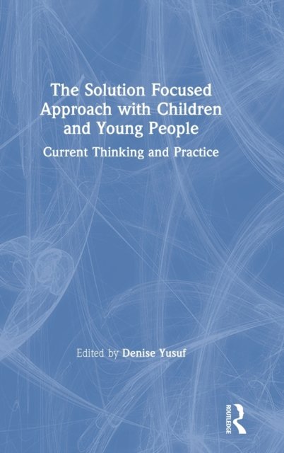 The Solution Focused Approach with Children and Young People