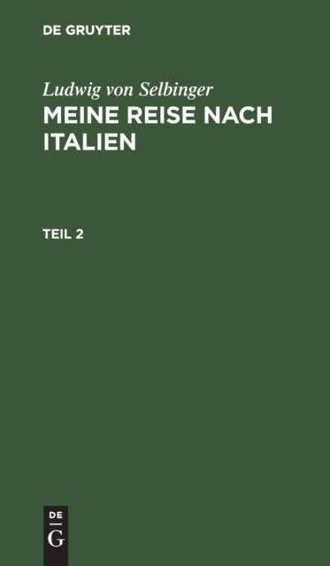 Ludwig Von Selbinger: Meine Reise Nach Italien. Teil 2