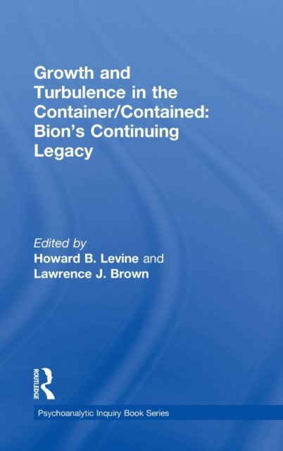 Growth and Turbulence in the Container/Contained: Bion's Continuing Legacy
