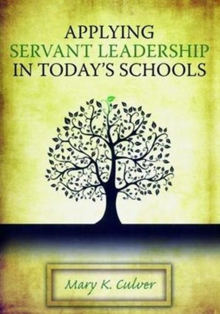 Applying Servant Leadership in Today''s Schools
