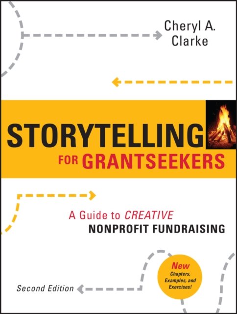 Storytelling for Grantseekers – A Guide to Creative Nonprofit Fundraising 2e