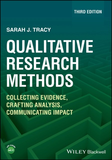 Qualitative Research Methods – Collecting Evidence, Crafting Analysis, Communicating Impact, 3rd Edition