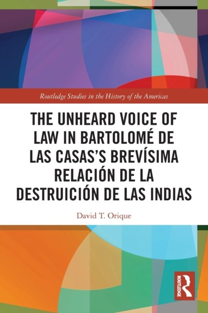The Unheard Voice of Law in Bartolome de Las Casas’s Brevisima Relacion de la Destruicion de las Indias
