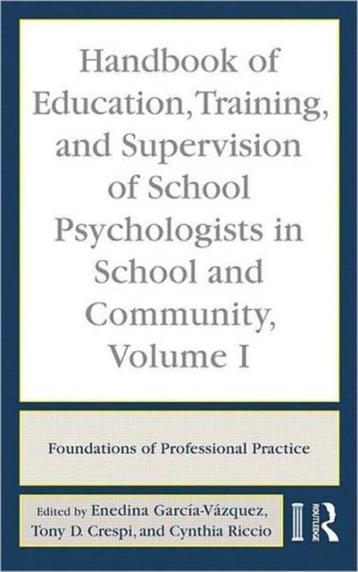 Handbook of Education, Training, and Supervision of School Psychologists in School and Community, Volume I