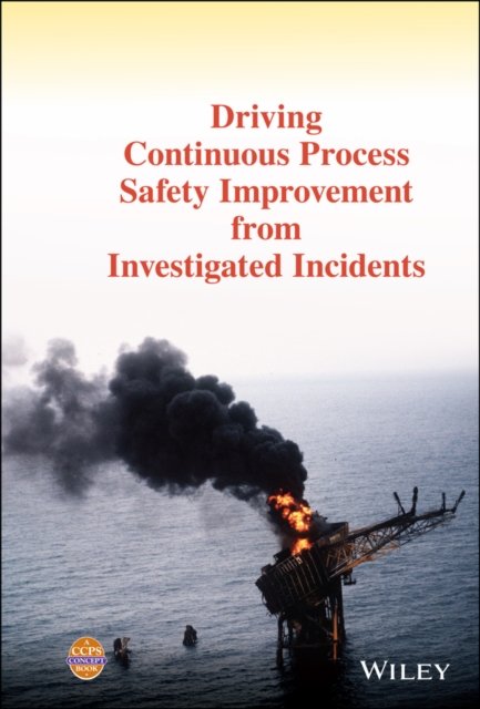 Driving Continuous Process Safety Improvement From  Investigated Incidents