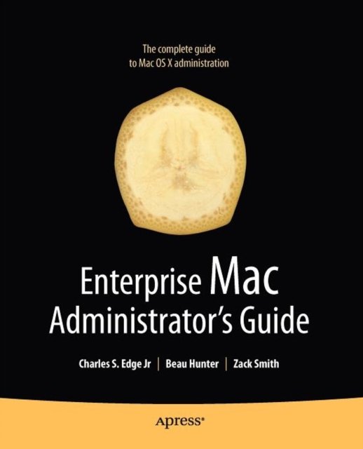 Enterprise Mac Administrator''s Guide