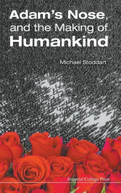 ADAM''S NOSE, AND THE MAKING OF HUMANKIND