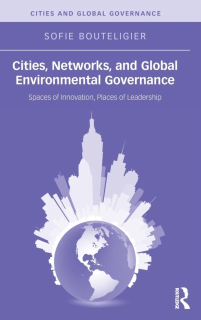 Cities, Networks, and Global Environmental Governance